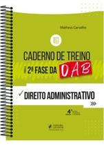 CADERNO DE TREINO PARA A 2ª FASE DA OAB - DIREITO ADMINISTRATIVO (4ª EDIÇÃO 2022) JUSPODIVM