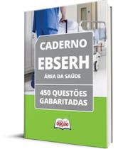 Caderno EBSERH - Área da Saúde - 500 Questões Gabaritadas Caderno EBSERH - Área da Saúde - 500 Questões Gabaritadas