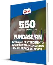 Caderno FUNDASE-RN - 550 Questões Gabaritadas Caderno FUNDASE-RN - 550 Questões Gabaritadas