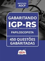 Caderno IGP-RS - Papiloscopista - 450 Questões Gabaritadas