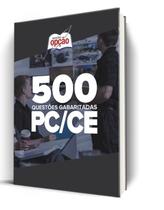 Caderno PC-CE - 500 Questões Gabaritadas Caderno PC-CE - 500 Questões Gabaritadas