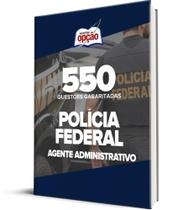 Caderno PF - Agente Administrativo - 550 Questões Gabaritadas