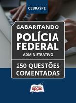 Caderno Polícia Federal (PF) - Administrativo - 250 Questões Comentadas