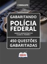 Caderno Polícia Federal (PF) - Agente Administrativo - Classe A, Padrão I - 450 Questões Gabaritadas