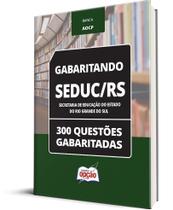 Caderno SEDUC-RS - 300 Questões Gabaritadas Caderno SEDUC-RS - 300 Questões Gabaritadas