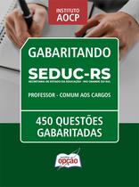 Caderno SEDUC-RS - Professor - Comum aos Cargos - 450 Questões Gabaritadas