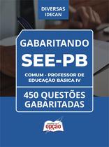 Caderno SEE-PB - Comum - Professor de Educação Básica IV - 450 Questões Gabaritadas Caderno SEE-PB - Comum - Professor de Educação Básica IV - 450 Questões Gabaritadas