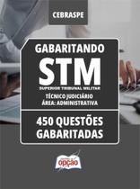 Caderno STM - Técnico Judiciário - Área: Administrativa - 450 Questões Gabaritadas Caderno STM - Técnico Judiciário - Área: Administrativa - 450 Questões Gabaritadas