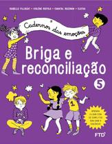 Cadernos das emocoes - briga e reconciliacao - vol. 5 - FTD Cadernos das emocoes - briga e reconciliacao - vol. 5 - FTD