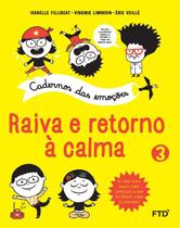 Cadernos das emocoes - raiva e retorno a calma - vol. 3 - FTD