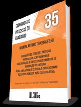 Cadernos de Processo do Trabalho N. 35: Embargos de Terceiro Oposição Habilitação Ação Monitória Restauração de Autos Procedimentos de Jurisdição Voluntária Ação Anulatória de Cláusula Convencional Ação Civil Pública Ação Civil Coletiva - LTR