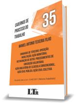Cadernos de Processo do Trabalho N. 35: Embargos de Terceiro Oposição Habilitação Ação Monitória Restauração de Autos Procedimentos de Jurisdição Voluntária Ação Anulatória de Cláusula Convencional Ação Civil Pública Ação Civil Coletiva - LTR