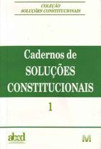 Cadernos de Solucões Constitucionais - Vol. 1