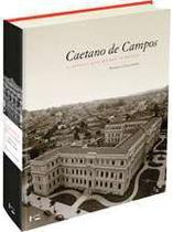 Caetano de campos: a escola que mudou o brasil - Edusp