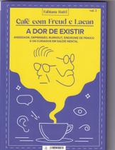 Café com Freud e Lacan: Ansiedade, Depressão, Burnout, Síndrome de pânico e os cuidados em saúde mental - Vol 3 Café com Freud e Lacan: Ansiedade, Depressão, Burnout, Síndrome de pânico e os cuidados em saúde mental - Vol 3
