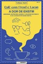 Café com Freud e Lacan: Ansiedade, Depressão, Burnout, Síndrome de pânico e os cuidados em saúde mental - Vol 3 Café com Freud e Lacan: Ansiedade, Depressão, Burnout, Síndrome de pânico e os cuidados em saúde mental - Vol 3