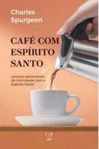 Café Com O Espírito Santo: Leituras Devocionais De Intimidade Com O Espírito Santo - Casa Publicadora Paulista