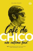 Café do Chico não costuma faiá! 365 pensamentos de Chico xavier para Inspirar o seu dia Café do Chico não costuma faiá! 365 pensamentos de Chico xavier para Inspirar o seu dia