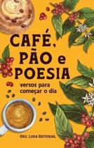 Café, Pão e Poesia - Versos Para Começar o Dia Sortido