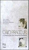 Caio prado jr. e a associaçao dos geografos brasileiros - EDUSP