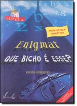 Caio Zip Em Enigmat: Que Bicho e Esse - VIEIRA E LENT