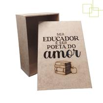 Caixa MDF Ser Educador é Ser Poeta do Amor Embalagem Presente Professores 15x10x5