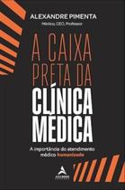 Caixa Preta da Clinica Medica, A: a Importancia do Atendimento Medico Human