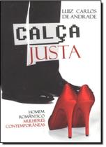 Calça justa. homem romântico, mulheres contemporâneas Calça justa. homem romântico, mulheres contemporâneas
