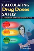 Calculating drug doses safely: a handbook for nurses and midwives - CHURCHILL LIVINGSTONE, INC.