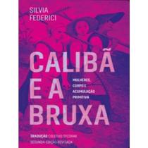 Caliba e a bruxa: mulheres, corpo e acumulacao primitiva - EDITORA ELEFANTE