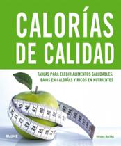 Calorías de Calidad - Tablas Para Elegir Alimentos Saludables, Bajos em Calorías Y Ricos En Nutr. - Blume