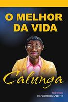 Calunga - o melhor da vida - VIDA & CONSCIENCIA
