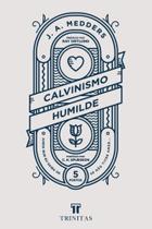 Calvinismo Humilde - Editora Trinitas