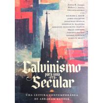 Calvinismo para uma era Secular - Ultimato Calvinismo para uma era Secular - Ultimato
