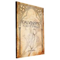 Calvinismo Puro e Simples Luciano de Sena Pereira - Livraria Cristã Emmerick