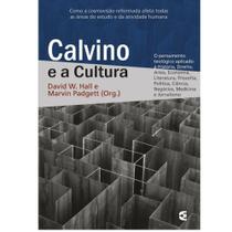 Calvino e a Cultura - David W. Hall e Marvin Padgett - CULTURA CRISTÃ