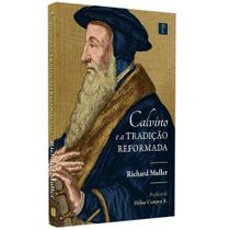 Calvino e a Tradição Reformada Richard Muller
