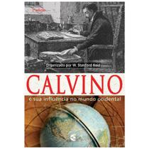 Calvino e Sua Influência no Mundo Ocidental - W. Stanford Reid - Cultura Cristã Calvino e Sua Influência no Mundo Ocidental - W. Stanford Reid - Cultura Cristã