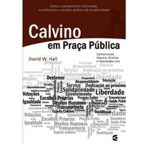 Calvino em Praça Pública - David W. Hall - Cultura Cristã