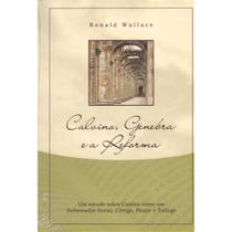 Calvino, Genebra e a Reforma, Ronald S Wallace - Cultura Cristã