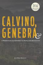 Calvino, Genebra, Jean-Marc Berthoud - Monergismo