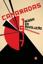 Camaradas - 1917: Rússia em revolução - GRUA LIVROS