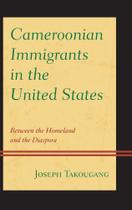 Cameroonian Immigrants in the United States - Rowman & Littlefield Publishing Group Inc