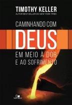 Caminhando com Deus em Meio à Dor e ao Sofrimento Caminhando com Deus em Meio à Dor e ao Sofrimento