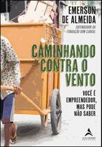 Caminhando Contra o Vento - Você é Empreendedor, Mas Pode Não Saber