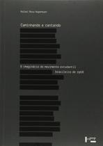 Caminhando e Cantando - O Imaginário do Movimento Estudantil Brasileiro de 1968 - Edusp