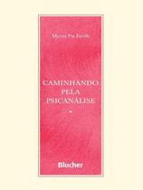 Caminhando pela psicanálise - EDGARD BLUCHER