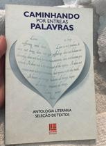 Caminhando por entre as palavras, antologia literária seleção de textos Caminhando por entre as palavras, antologia literária seleção de textos
