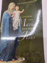 Caminhar com Maria para seguir Jesus - Paulus -