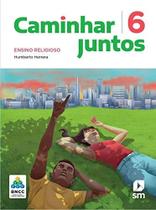 Caminhar juntos religiao 6 ano ef ii ed 2019 - EDICOES SM - DIDATICO